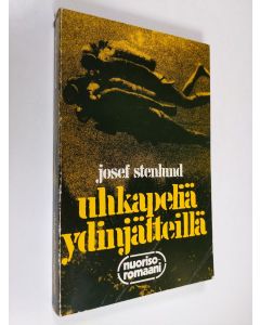 Kirjailijan Josef Stenlund käytetty kirja Uhkapeliä ydinjätteillä : nuorisoromaani