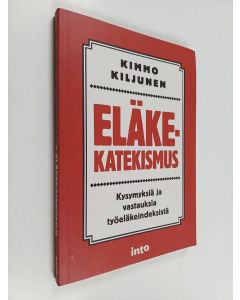 Kirjailijan Kimmo Kiljunen käytetty kirja Eläkekatekismus : kysymyksiä ja vastauksia työeläkeindeksistä (ERINOMAINEN)