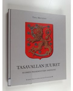 Kirjailijan Tiina Miettinen käytetty kirja Tasavallan juuret : Suomen presidenttien esipolvet