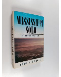 Kirjailijan Eddy L. Harris käytetty kirja Mississippi Solo : A River Quest