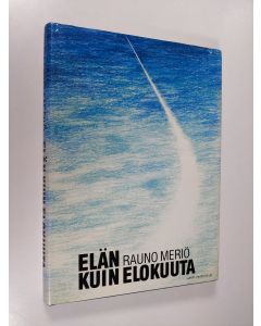 Kirjailijan Rauno Meriö käytetty kirja Elän kuin elokuuta (signeerattu, tekijän omiste)