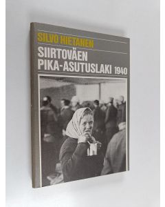 Kirjailijan Silvo Hietanen käytetty kirja Siirtoväen pika-asutuslaki 1940 : asutuspoliittinen tausta ja sisältö sekä toimeenpano = The prompt settlement act of 1940 for displaced persons : its background, content and execution