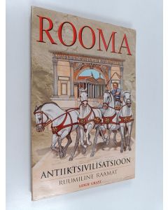 Kirjailijan Leigh Grant & K. R. Thomas uusi teos Rooma - antiiktsivilisatsioon : ruumiline raamat