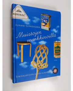 Kirjailijan Juhani Seppovaara käytetty kirja Muistojen markkinoilla : sinivalkoisen arjen klassikot