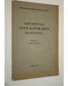 Kirjailijan Väinö Karvinen käytetty kirja Ketunpyytäjä Antti Kastikaisen haastattelu