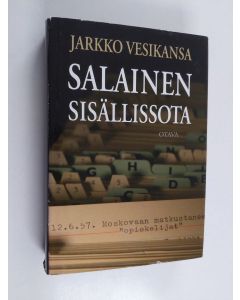 Kirjailijan Jarkko Vesikansa käytetty kirja Salainen sisällissota : työnantajien ja porvarien taistelu kommunismia vastaan kylmän sodan Suomessa