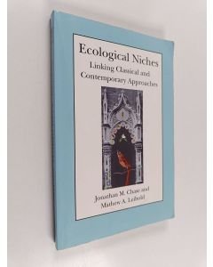 Kirjailijan Jonathan M. Chase käytetty kirja Ecological niches : linking classical and contemporary approaches