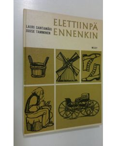 Kirjailijan Lauri Santamäki käytetty kirja Elettiinpä ennenkin : Kansakoulun historian esivalmistuskurssi