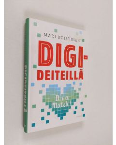 Kirjailijan Mari Koistinen käytetty kirja Digideiteillä : it's a match!