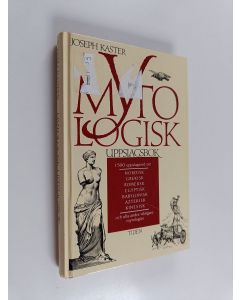 Kirjailijan Joseph Kaster käytetty kirja Mytologisk uppslagsbok : 1500 uppslagsord om nordisk, grekisk, romersk, egyptisk, babylonisk, aztekisk, kinesisk och alla andra viktigare mytologier