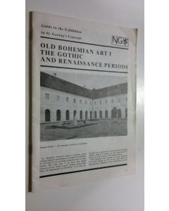 käytetty teos Guide to the Exhibition in St. George's Convent : Old bohemian art I-II ; The gothic and resaissance periods , Mannerism and baroque