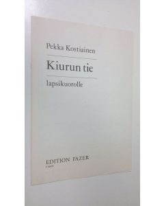 Kirjailijan Pekka Kostiainen käytetty teos Kiurun tie : Lapsikuorolle