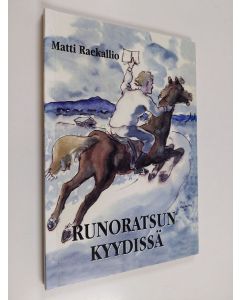 Kirjailijan Matti Raekallio käytetty kirja Runoratsun kyydissä