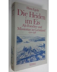 Kirjailijan Hans Egede käytetty kirja Die Heiden im Eis : Als Forscher und Missionar in Grönland 1721-1736 (ERINOMAINEN)