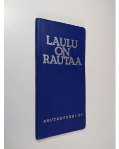 käytetty kirja Laulu on rautaa : Rautaruukin ja rautaruukkilaisen laulukirja