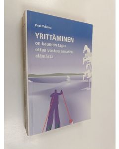 Kirjailijan Pauli Vahtera käytetty kirja Yrittäminen on kaunein tapa ottaa vastuu omasta elämästä : yrittäjänä Suomessa