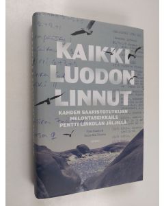 Kirjailijan Panu Kunttu käytetty kirja Kaikki luodon linnut : kahden saaristotutkijan melontaseikkailu Pentti Linkolan jäljillä