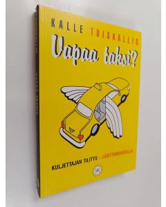 Kirjailijan Kalle Toiskallio käytetty kirja Vapaa taksi? : kuljettajan tilitys - luottamuksella