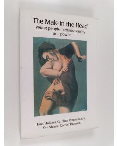 Kirjailijan Janet Holland & Caroline Ramazanoglu ym. käytetty kirja The Male in the Head - Young People, Heterosexuality and Power