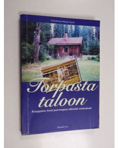 Kirjailijan Marija Vantti käytetty kirja Torpasta taloon : kauppias Anni parempaa elämää etsimässä