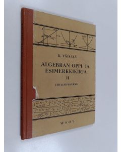 Kirjailijan Kalle Väisälä käytetty kirja Algebran oppi- ja esimerkkikirja 2 : lyhyempi kurssi