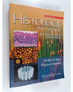 Kirjailijan Michael H. Ross käytetty kirja Histology : a text and atlas : with correlated cell and molecular biology