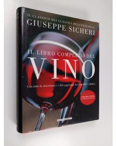 Kirjailijan Giuseppe Sicheri käytetty kirja Il libro completo del vino. Con tutte le descrizioni e i dati aggiornati dei vini DOC e DOCG
