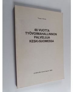 Kirjailijan Teppo Vihola käytetty kirja 60 vuotta työvoimahallinnon palveluja Keski-Suomessa