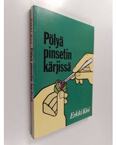 Kirjailijan Erkki Kivi käytetty kirja Pölyä pinsetin kärjissä : kasvinjalostuksen kartoitusta