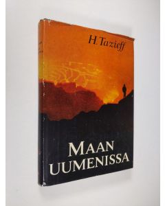 Kirjailijan Harun Tazieff käytetty kirja Maan uumenissa : seikkailijana ja tutkijana tulivuorten ja luolin syvyyksissä