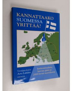 Kirjailijan Arto Lahti käytetty kirja Kannattaako Suomessa yrittää : yrittäjäprofessorin ajatuksia kasinotaloudesta, kasvun ajasta ja 2000-luvun murroksesta