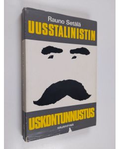 Kirjailijan Rauno Setälä käytetty kirja Uusstalinistin uskontunnustus : Lähtökohtia 70-luvun luokkataisteluun