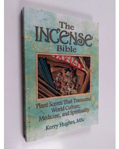 Kirjailijan Kerry Hughes käytetty kirja The Incense Bible - Plant Scents that Transcend World Culture, Medicine, and Spirituality