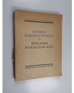 Kirjailijan G. Gyllenberg käytetty kirja Suomen kirjakauppiaita : kokoelma elämäkerrallisia tietoja Suomen entisistä ja nykyisistä kirjankustantajista, kirjakauppiaista ja libristeistä = Finlands bokhandlare : en samling biografiska data över Finlands for