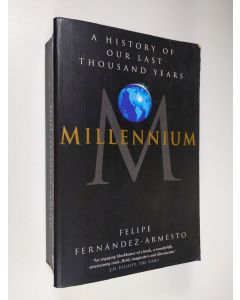 Kirjailijan Felipe Fernandez-Armesto käytetty kirja Millennium : a history of our last thousand years