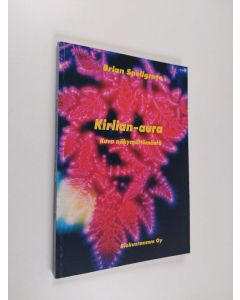 Kirjailijan Brian Snellgrove käytetty kirja Kirlian-aura : kuva näkymättömästä