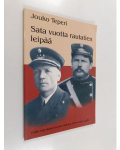 Kirjailijan Jouko Teperi käytetty kirja Sata vuotta rautatien leipää : erään karjalaisen suvun vaiheita 300 vuoden ajalta