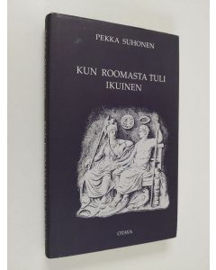 Kirjailijan Pekka Suhonen käytetty kirja Kun Roomasta tuli ikuinen