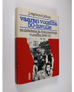 Kirjailijan J. Raymond Ylitalo käytetty kirja Vaaran vuosilta 50-luvulle : muistelmia ja dokumentteja vuosilta 1948-1950