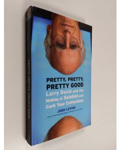 Kirjailijan Josh Levine käytetty kirja Pretty, Pretty, Pretty Good : Larry David and the Making of Seinfeld and Curb Your Enthusiasm