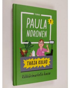 Kirjailijan Paula Noronen käytetty kirja Tarja Kulho : räkkärimarketin kassa (ERINOMAINEN)