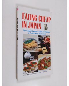 Kirjailijan Kimiko Nagasawa & Camy Condon käytetty kirja Eating Cheap in Japan - The Gaijin Gourmet's Guide to Ordering in Non-tourist Restaurants