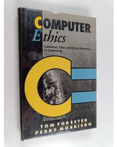 Kirjailijan Tom Forester käytetty kirja Computer ethics : cautionary tales and ethical dilemmas in computing
