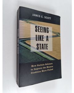 Kirjailijan James C. Scott käytetty kirja Seeing like a State : How Certain Schemes to Improve the Human Condition Have Failed