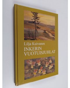 Kirjailijan Lilja-Emilia Kuivanen käytetty kirja Inkerin vuotuisjuhlat ja ajantieto