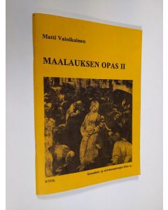 Kirjailijan Matti Vainikainen käytetty teos Maalauksen opas : perustietoutta ryhmäopetukseen ja itseopiskelijoille 2