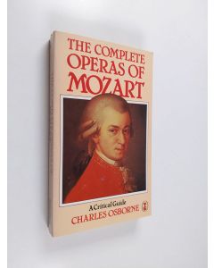 Kirjailijan Charles Osborne käytetty kirja The complete operas of Mozart : a critical guide