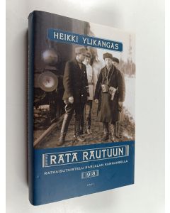 Kirjailijan Heikki Ylikangas käytetty kirja Rata Rautuun : ratkaisutaistelu Karjalan Kannaksella 1918