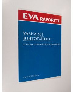 Kirjailijan Anna Kortelainen käytetty kirja Varhaiset johtotähdet : Suomen ensimmäisiä johtajanaisia