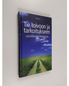 Kirjailijan Ulla Kettunen käytetty kirja Tie toivoon ja tarkoitukseen : logoterapian perusteet